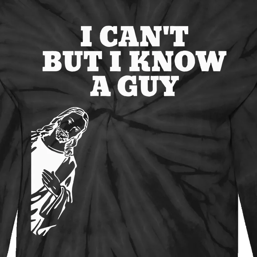 I Can't But I Know A Guy Jesus Christian Tie-Dye Long Sleeve Shirt