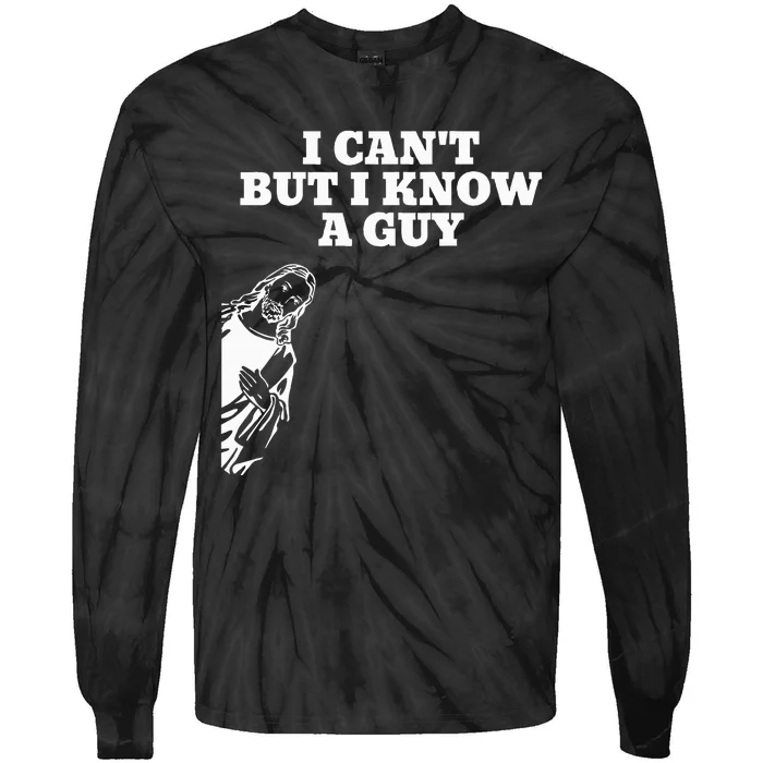 I Can't But I Know A Guy Jesus Christian Tie-Dye Long Sleeve Shirt