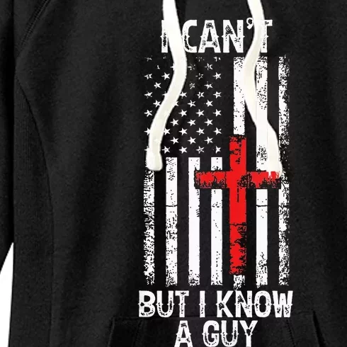 I Can't But I Know A Guy Jesus Cross Christian USA Flag Women's Fleece Hoodie