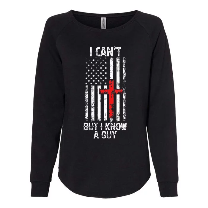 I Can't But I Know A Guy Jesus Cross Christian USA Flag Womens California Wash Sweatshirt