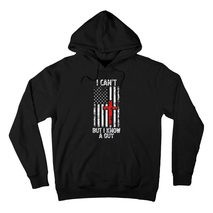 I Can't But I Know A Guy Jesus Cross Christian USA Flag Tall Hoodie