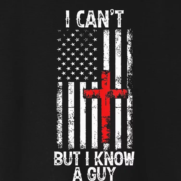 I Can't But I Know A Guy Jesus Cross Christian USA Flag Women's Crop Top Tee