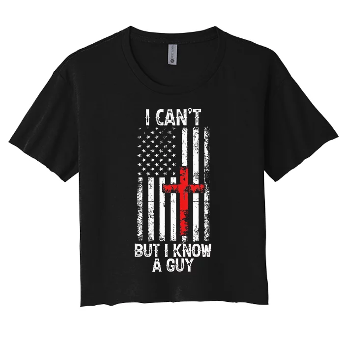 I Can't But I Know A Guy Jesus Cross Christian USA Flag Women's Crop Top Tee