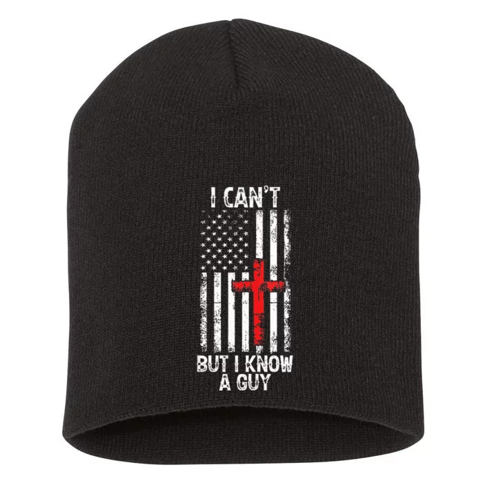 I Can't But I Know A Guy Jesus Cross Christian USA Flag Short Acrylic Beanie