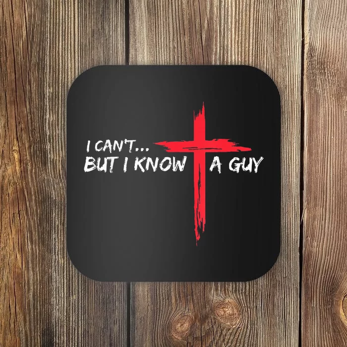 I Can't But I Know A Guy Jesus Cross Funny Christian Coaster