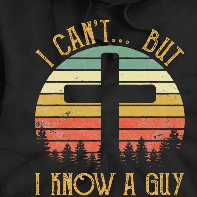 I Can't But I Know A Guy Jesus Cross Funny Christian Tie Dye Hoodie