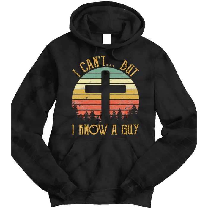 I Can't But I Know A Guy Jesus Cross Funny Christian Tie Dye Hoodie