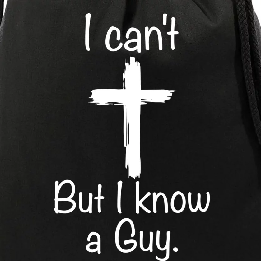 I Cant But I Know A Guy Funny Jesus Cross Christian Drawstring Bag