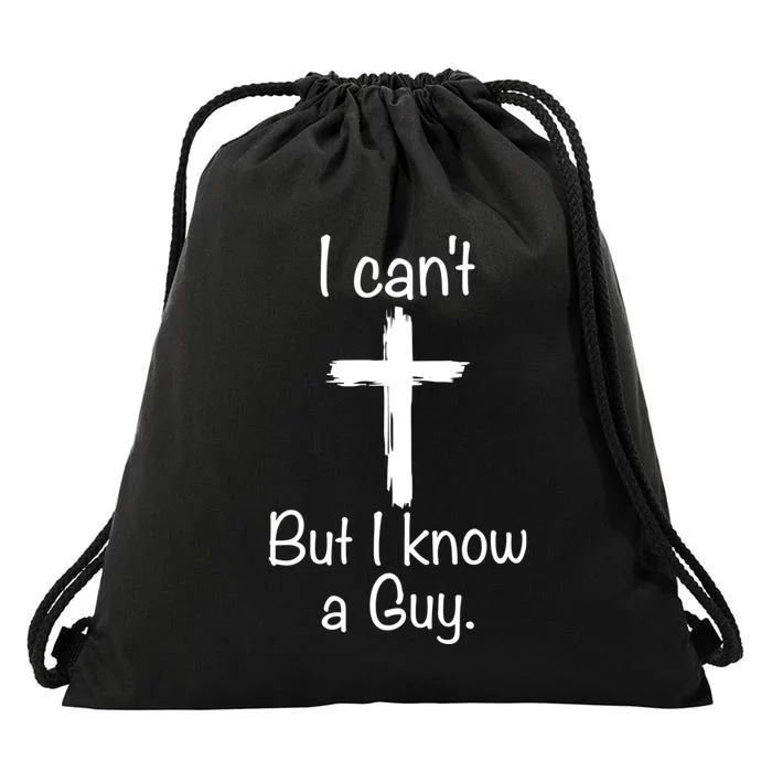 I Cant But I Know A Guy Funny Jesus Cross Christian Drawstring Bag