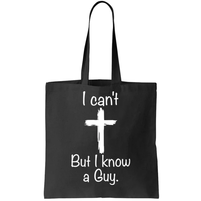 I Cant But I Know A Guy Funny Jesus Cross Christian Tote Bag