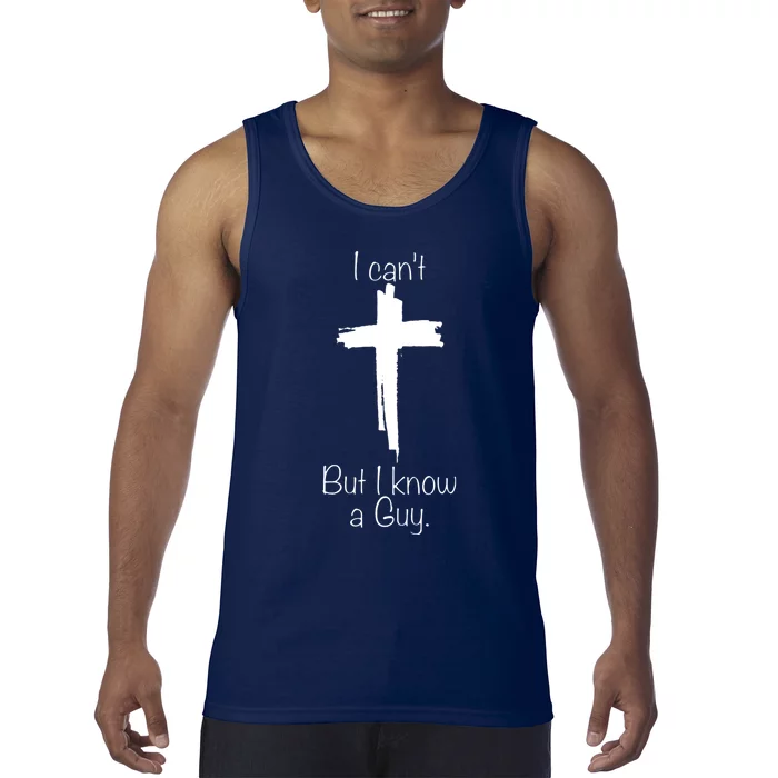 I Cant But I Know A Guy Funny Jesus Cross Christian Tank Top