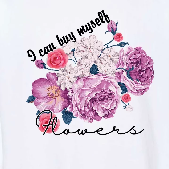 I Can Buy Myself Flowers Floral Self Love Garment-Dyed Sweatshirt