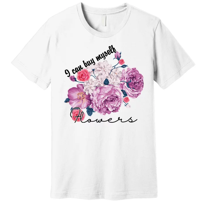 I Can Buy Myself Flowers Floral Self Love Premium T-Shirt