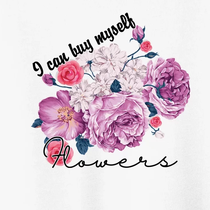 I Can Buy Myself Flowers Floral Self Love Toddler T-Shirt