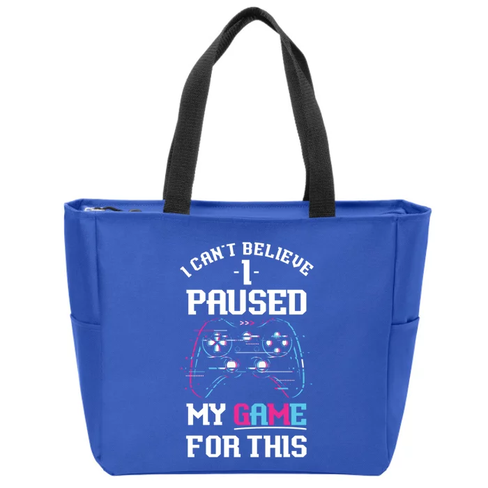 I Cant Believe I Paused My Game For This Gamer Gift Zip Tote Bag