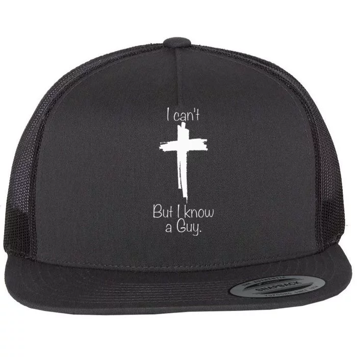 I Can't But I Know A Guy Jesus Cross Funny Christian Flat Bill Trucker Hat