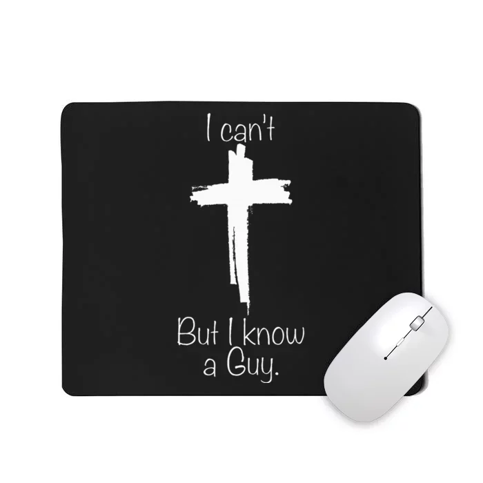 I Can't But I Know A Guy Jesus Cross Funny Christian Mousepad