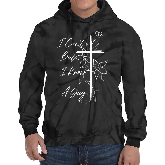 I Can't But I Know A Guy Jesus Funny Christian Cross Vintage Tie Dye Hoodie