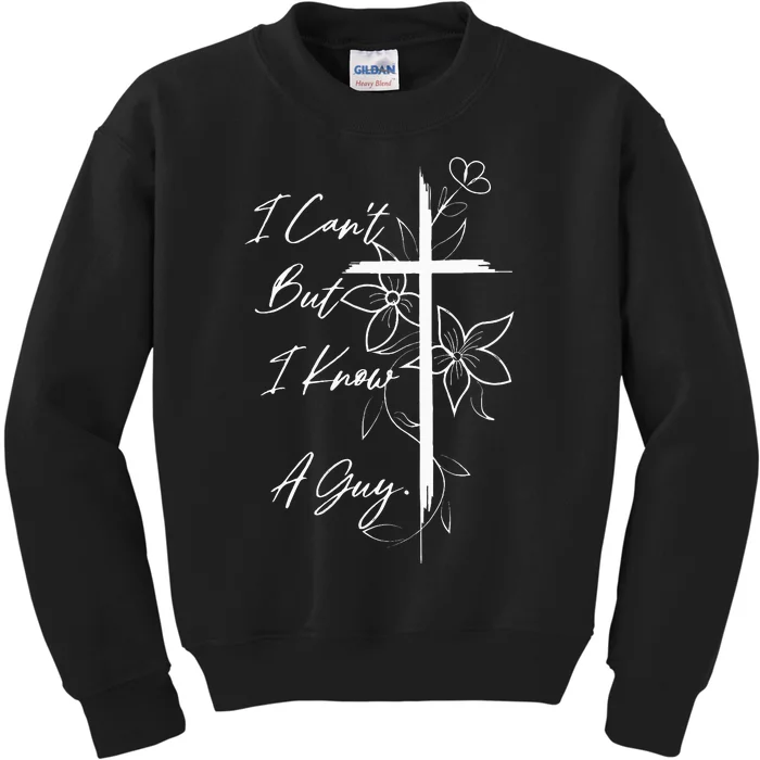 I Can't But I Know A Guy Jesus Funny Christian Cross Vintage Kids Sweatshirt