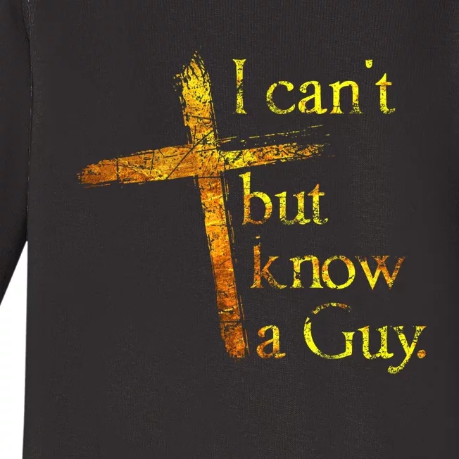 I Cant But I Know A Guy Jesus Cross Funny Christian Baby Long Sleeve Bodysuit