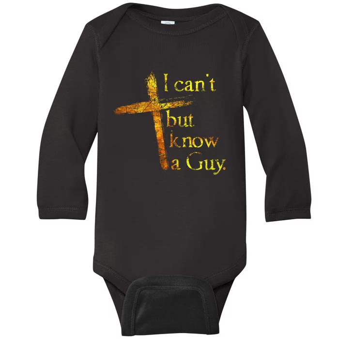 I Cant But I Know A Guy Jesus Cross Funny Christian Baby Long Sleeve Bodysuit