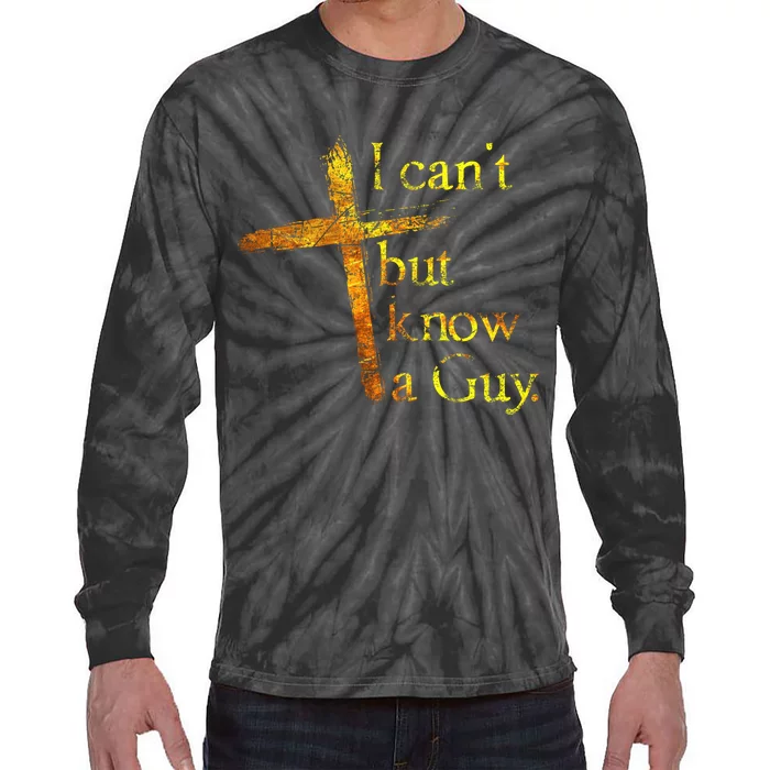 I Cant But I Know A Guy Jesus Cross Funny Christian Tie-Dye Long Sleeve Shirt