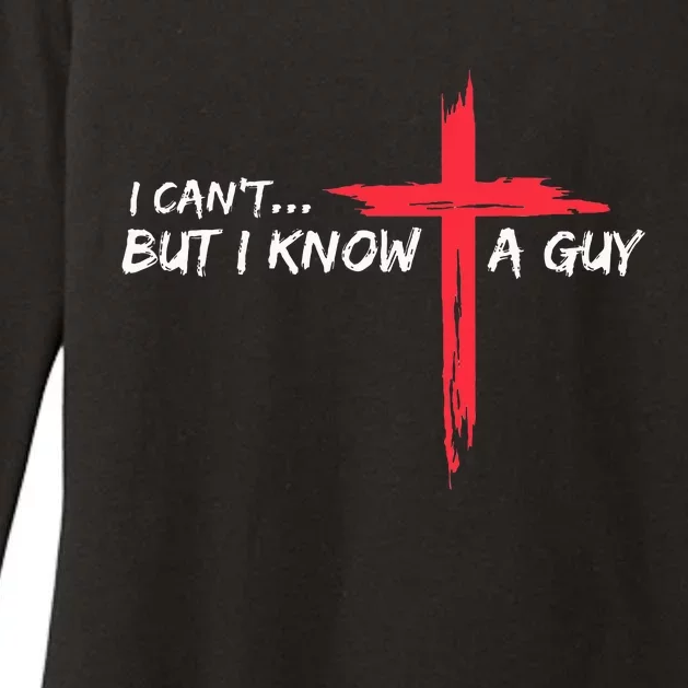 I CanT But I Know A Guy Jesus Cross Funny Christian Womens CVC Long Sleeve Shirt