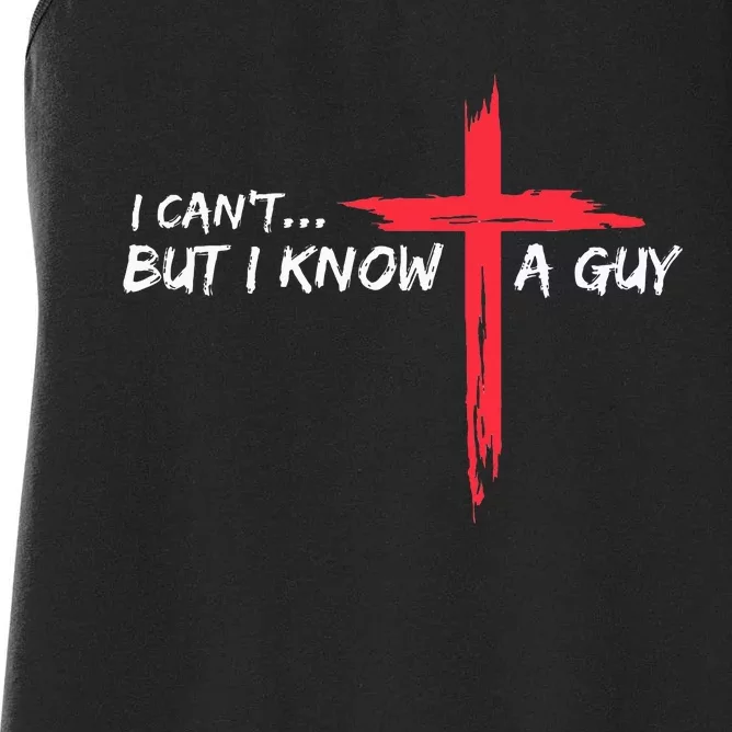 I CanT But I Know A Guy Jesus Cross Funny Christian Women's Racerback Tank