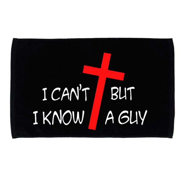 I CanT But I Know A Guy Jesus Cross Funny Christian Saying Microfiber Hand Towel