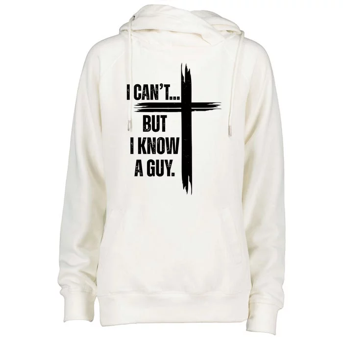 I Cant But I Know A Guy Christian Faith Cross Womens Funnel Neck Pullover Hood