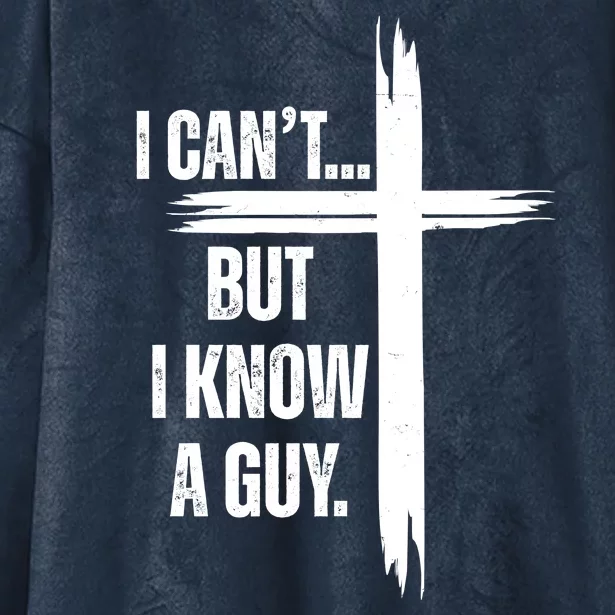 I Cant But I Know A Guy Christian Faith Cross Hooded Wearable Blanket