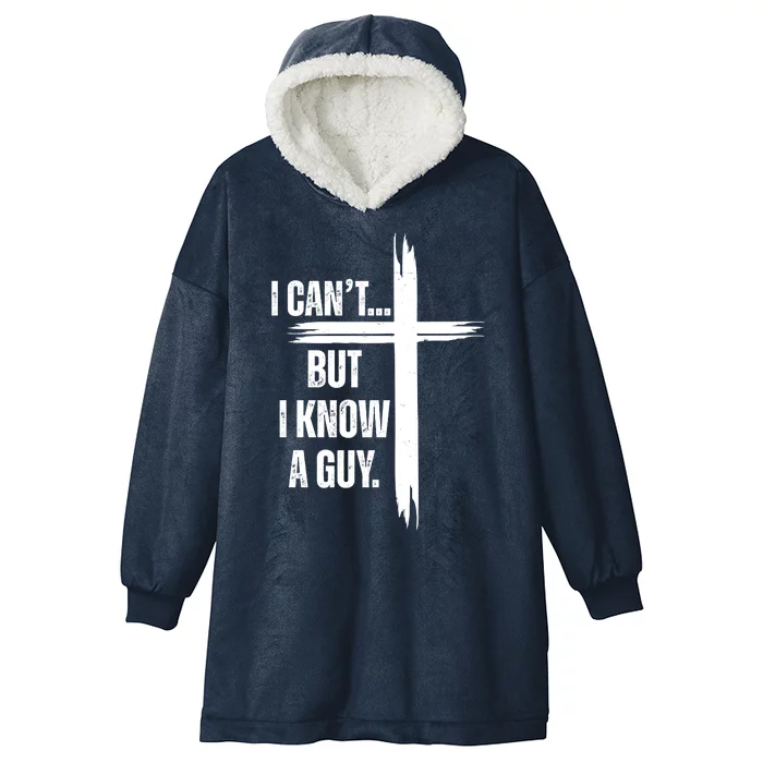 I Cant But I Know A Guy Christian Faith Cross Hooded Wearable Blanket