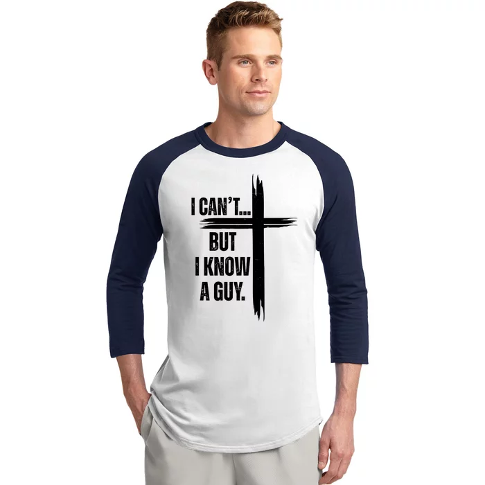 I Cant But I Know A Guy Christian Faith Cross Baseball Sleeve Shirt