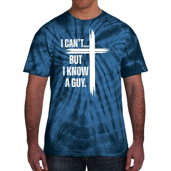 I Cant But I Know A Guy Christian Faith Cross Tie-Dye T-Shirt