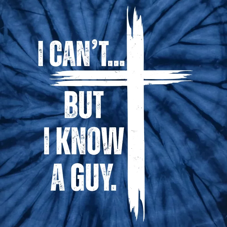 I Cant But I Know A Guy Christian Faith Cross Tie-Dye T-Shirt