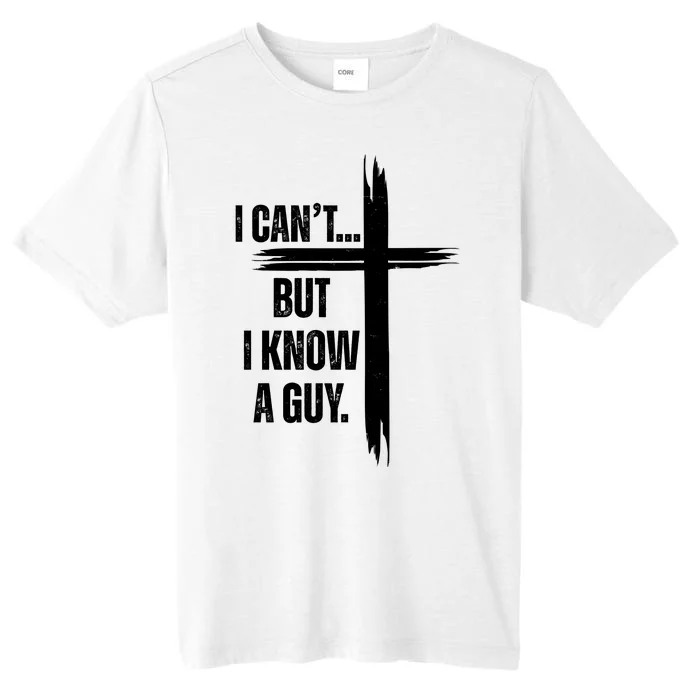 I Cant But I Know A Guy Christian Faith Cross ChromaSoft Performance T-Shirt