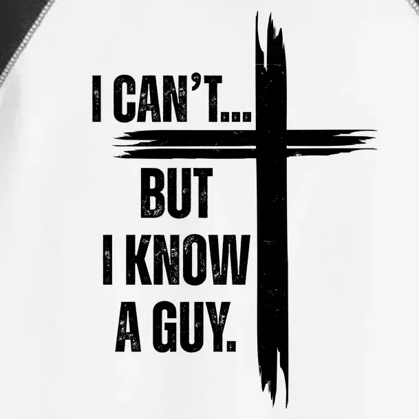 I Cant But I Know A Guy Christian Faith Cross Toddler Fine Jersey T-Shirt