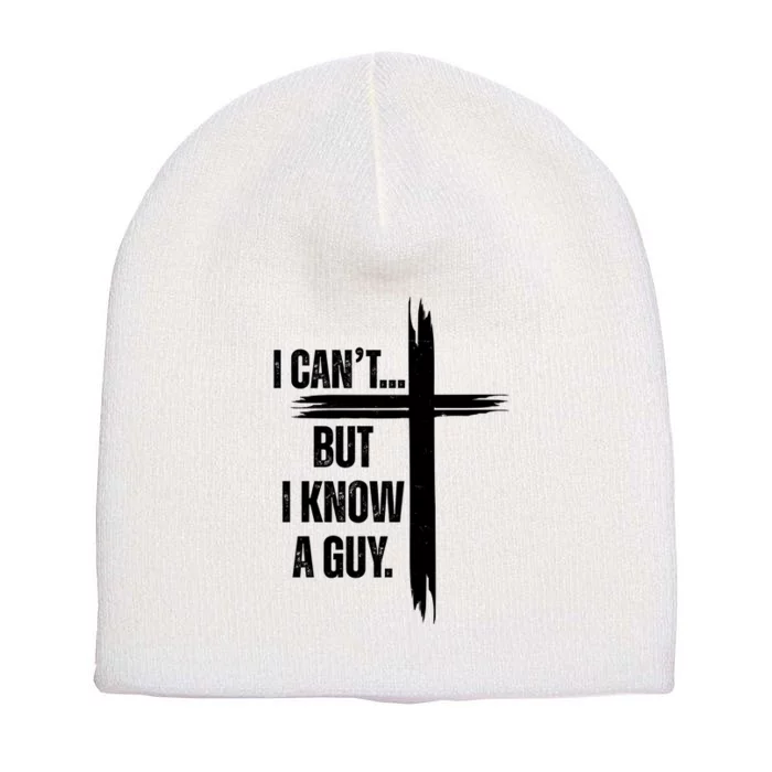 I Cant But I Know A Guy Christian Faith Cross Short Acrylic Beanie