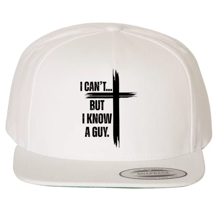 I Cant But I Know A Guy Christian Faith Cross Wool Snapback Cap