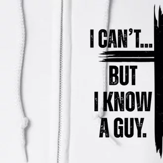 I Cant But I Know A Guy Christian Faith Cross Full Zip Hoodie