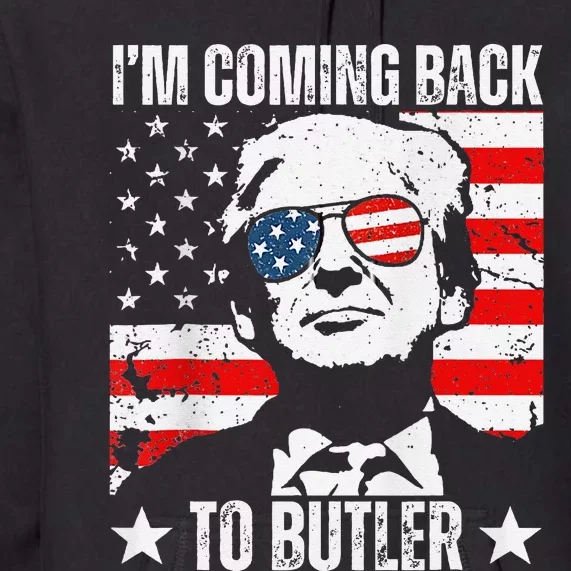 IM Coming Back To Butler Trump Fight Vote Trump President Premium Hoodie