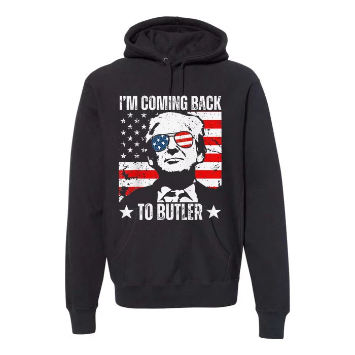 IM Coming Back To Butler Trump Fight Vote Trump President Premium Hoodie