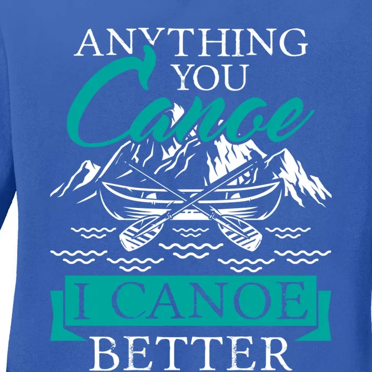 I Canoe Better Funny Gift Boating Canoeing Paddling Boat Gift Ladies Long Sleeve Shirt