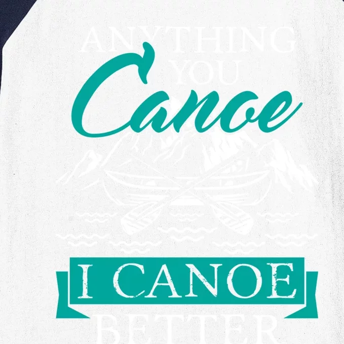 I Canoe Better Funny Gift Boating Canoeing Paddling Boat Gift Baseball Sleeve Shirt