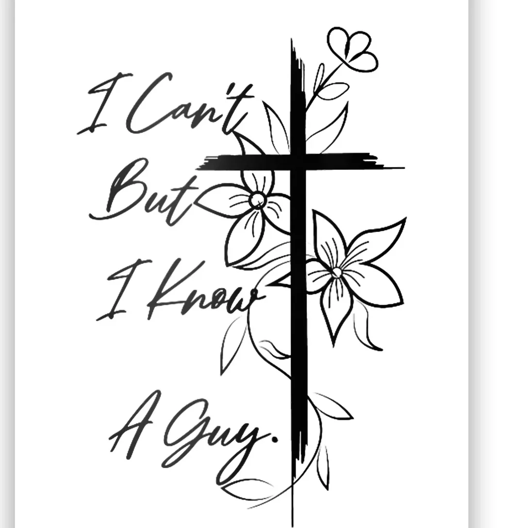 I Cant But I Know A Guy Jesus Cross Funny Christian God Poster