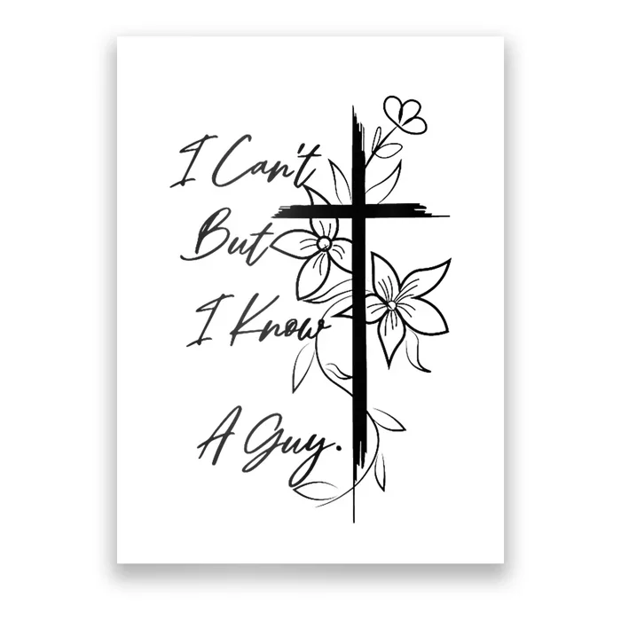 I Cant But I Know A Guy Jesus Cross Funny Christian God Poster