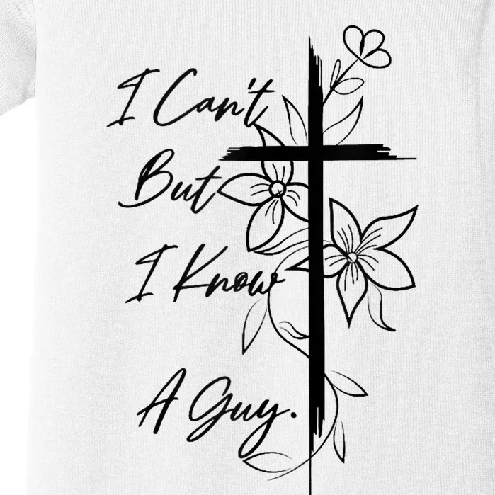 I Cant But I Know A Guy Jesus Cross Funny Christian God Baby Bodysuit