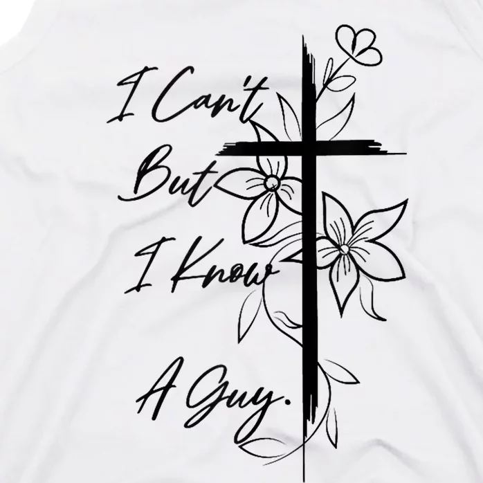 I Cant But I Know A Guy Jesus Cross Funny Christian God Tank Top