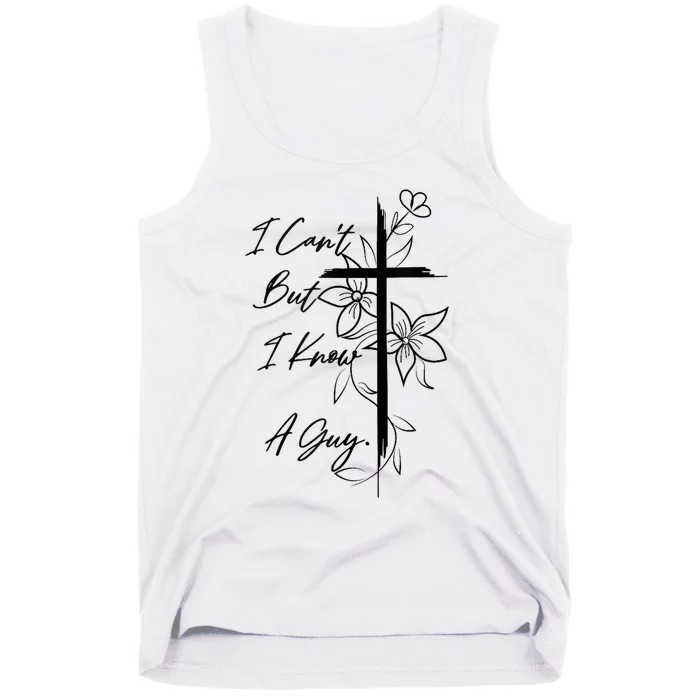 I Cant But I Know A Guy Jesus Cross Funny Christian God Tank Top