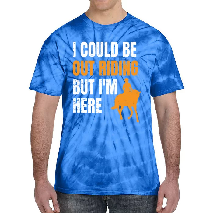 I Could Be Out Riding But I'm Here Funny Horseback Riding Cute Gift Tie-Dye T-Shirt